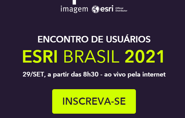 | EU Esri 2021, maior encontro dos usuários do sistema ArcGIS do Brasil que acontece no dia 29 de setembro