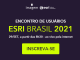| EU Esri 2021, maior encontro dos usuários do sistema ArcGIS do Brasil que acontece no dia 29 de setembro