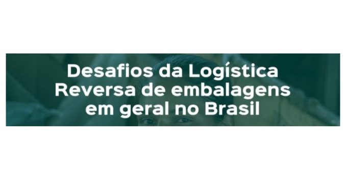 Seminário Desafios da Logística Reversa de embalagens em geral no Brasil.