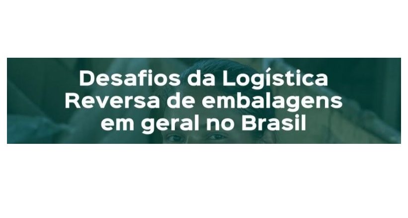 Seminário Desafios da Logística Reversa de embalagens em geral no Brasil.