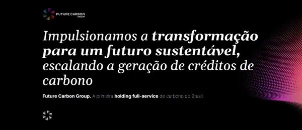 Future Carbon Group. A primeira holding full-service de carbono do Brasil.