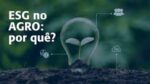 Com projeção de crescimento estimada em mais de 20% até 2030, o Agro possui um cenário favorável para, a partir das boas práticas ESG, atender essas oportunidades, diminuir os riscos identificados e, ainda, alcançar boas referências para o setor.