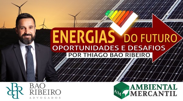 Foto: Divulgação | Thiago Bao Ribeiro é Advogado e colunista do canal AMBIENTAL MERCANTIL ENERGIAS, com publicações periódicas na sua coluna exclusiva ‘Energias do Futuro: Oportunidades e Desafios’.