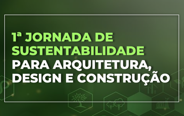 Imagem: Divulgação | Sustentabilidade em Foco: Jornada reúne especialistas para discutir o futuro da Arquitetura, Design e Construção