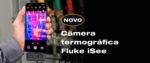 Imagem: Divulgação | iSee™: Fluke lança câmera termográfica portátil para Android